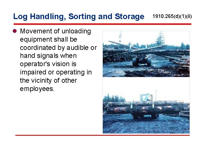 Log Handling, Sorting and Storage l Movement of unloading equipment shall be coordinated by