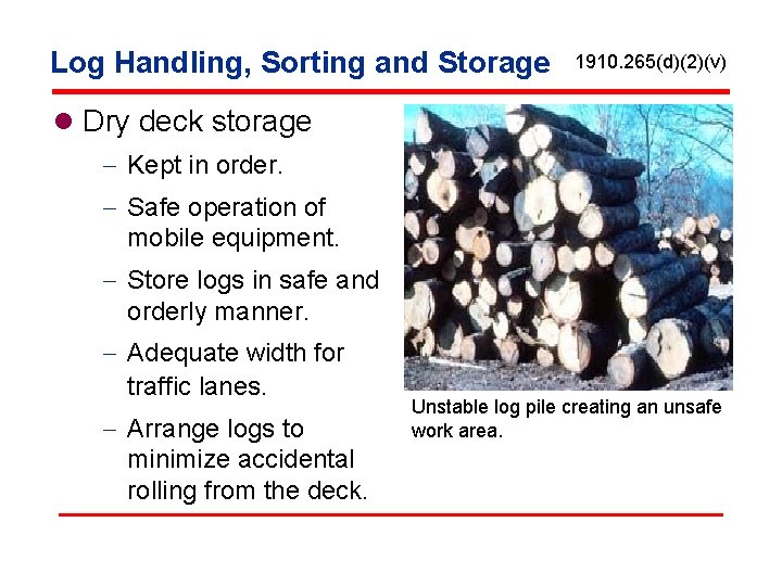 Log Handling, Sorting and Storage 1910. 265(d)(2)(v) l Dry deck storage - Kept in