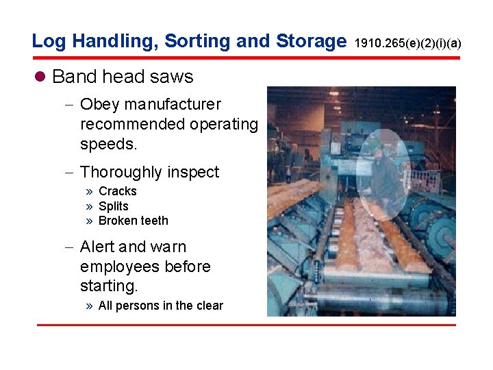 Log Handling, Sorting and Storage l Band head saws - Obey manufacturer recommended operating