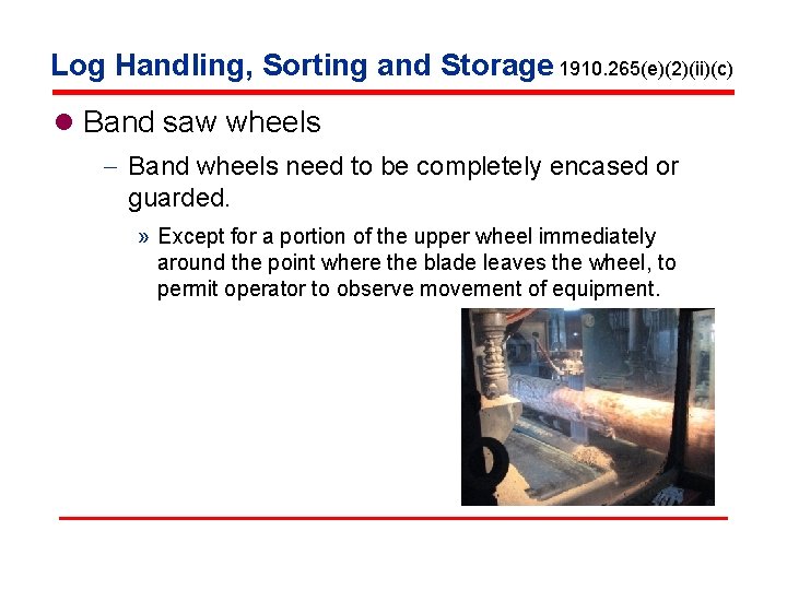 Log Handling, Sorting and Storage 1910. 265(e)(2)(ii)(c) l Band saw wheels - Band wheels