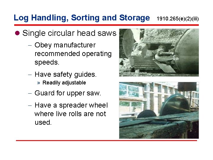 Log Handling, Sorting and Storage l Single circular head saws - Obey manufacturer recommended