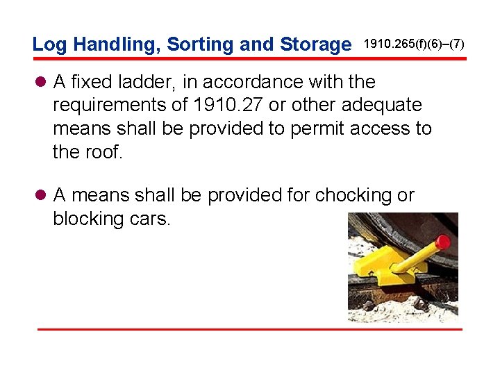 Log Handling, Sorting and Storage 1910. 265(f)(6)–(7) l A fixed ladder, in accordance with