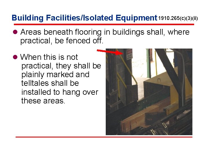 Building Facilities/Isolated Equipment 1910. 265(c)(3)(ii) l Areas beneath flooring in buildings shall, where practical,