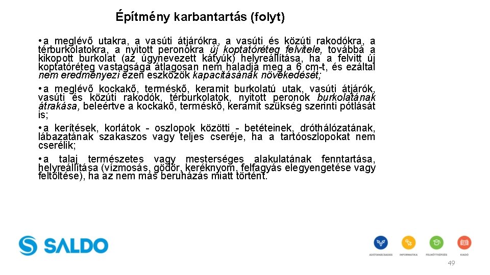 Építmény karbantartás (folyt) • a meglévő utakra, a vasúti átjárókra, a vasúti és közúti