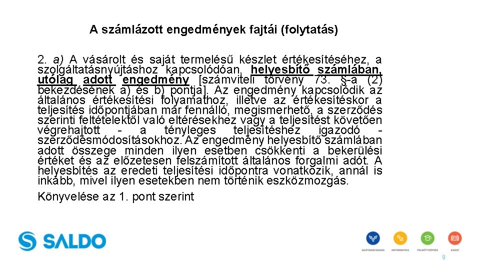 A számlázott engedmények fajtái (folytatás) 2. a) A vásárolt és saját termelésű készlet értékesítéséhez,