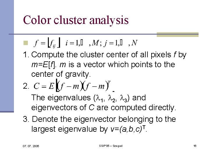 Color cluster analysis n 1. Compute the cluster center of all pixels f by Color cluster analysis n 1. Compute the cluster center of all pixels f by