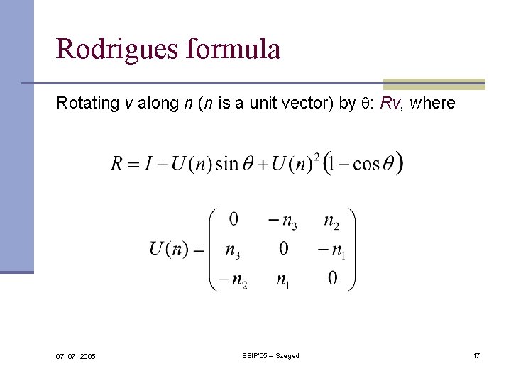 Rodrigues formula Rotating v along n (n is a unit vector) by : Rv, Rodrigues formula Rotating v along n (n is a unit vector) by : Rv,