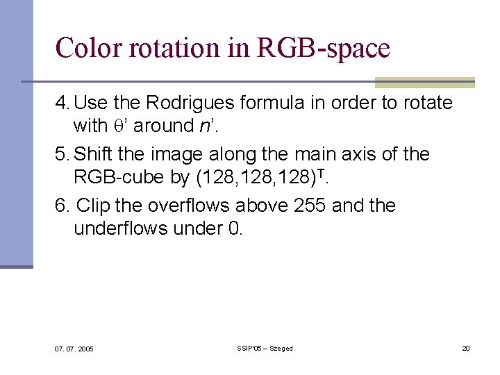 Color rotation in RGB-space 4. Use the Rodrigues formula in order to rotate with Color rotation in RGB-space 4. Use the Rodrigues formula in order to rotate with