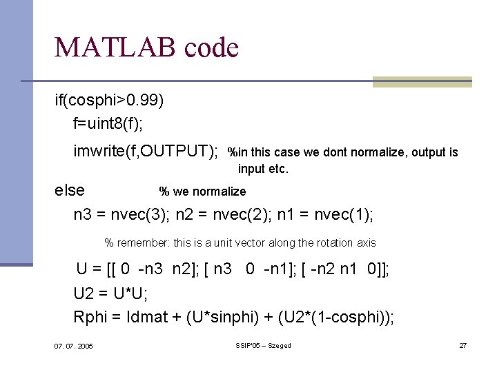 MATLAB code if(cosphi>0. 99) f=uint 8(f); imwrite(f, OUTPUT); %in this case we dont normalize, MATLAB code if(cosphi>0. 99) f=uint 8(f); imwrite(f, OUTPUT); %in this case we dont normalize,