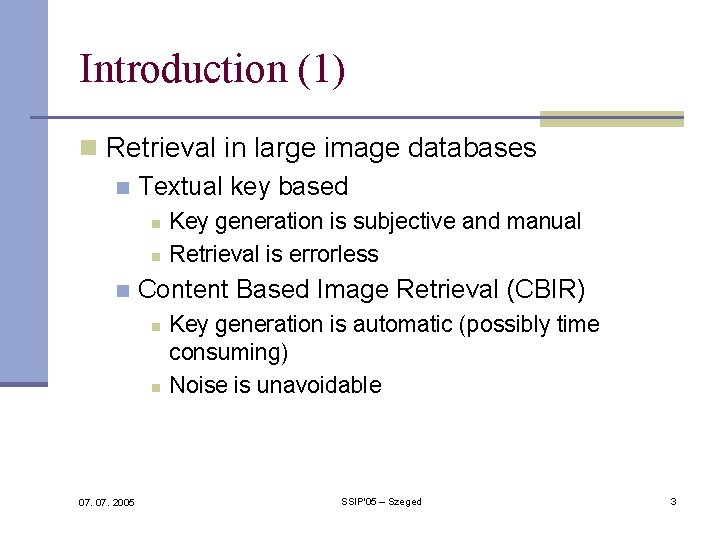 Introduction (1) n Retrieval in large image databases n Textual key based n n Introduction (1) n Retrieval in large image databases n Textual key based n n