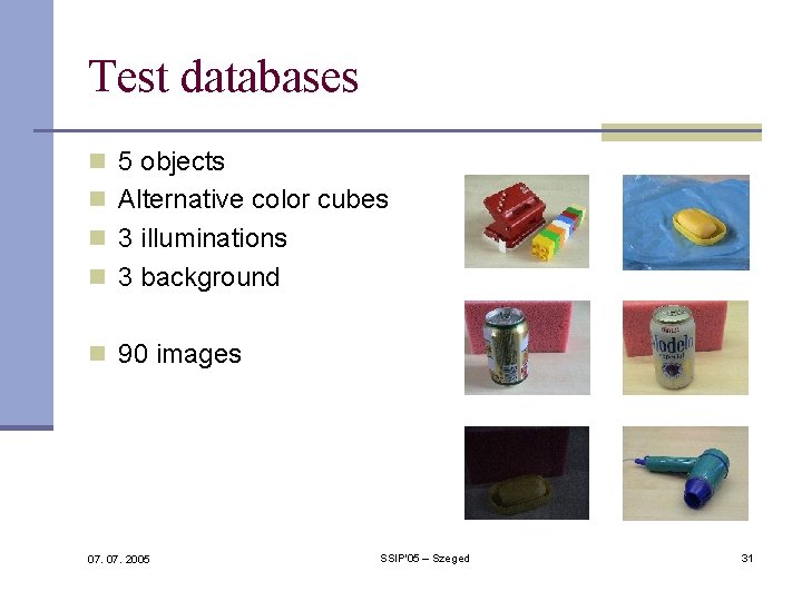 Test databases n 5 objects n Alternative color cubes n 3 illuminations n 3 Test databases n 5 objects n Alternative color cubes n 3 illuminations n 3