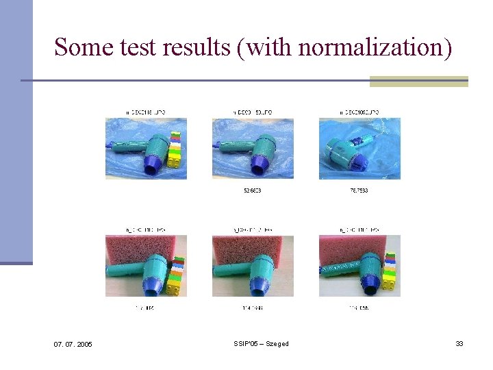 Some test results (with normalization) 07. 2005 SSIP'05 – Szeged 33 Some test results (with normalization) 07. 2005 SSIP'05 – Szeged 33