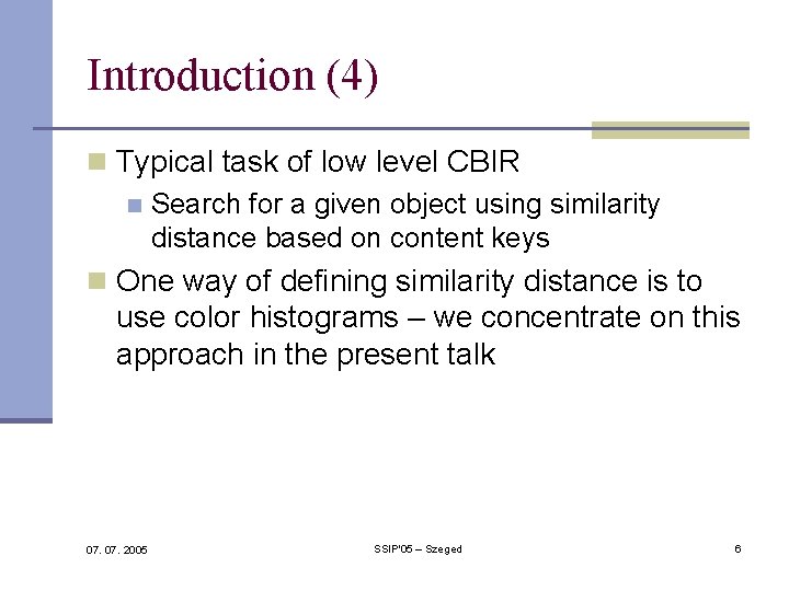 Introduction (4) n Typical task of low level CBIR n Search for a given Introduction (4) n Typical task of low level CBIR n Search for a given