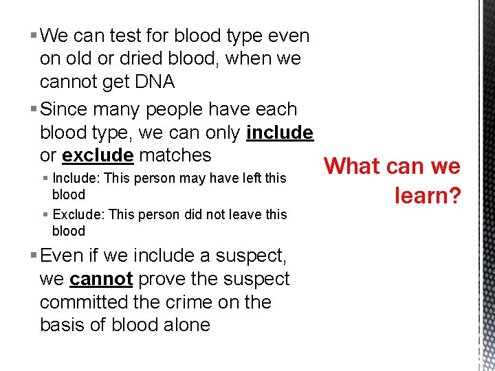 § We can test for blood type even on old or dried blood, when
