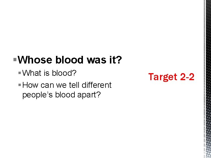 §Whose blood was it? § What is blood? § How can we tell different