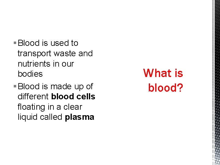 § Blood is used to transport waste and nutrients in our bodies § Blood