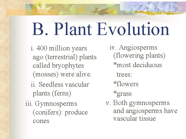 B. Plant Evolution i. 400 million years ago (terrestrial) plants called bryophytes (mosses) were