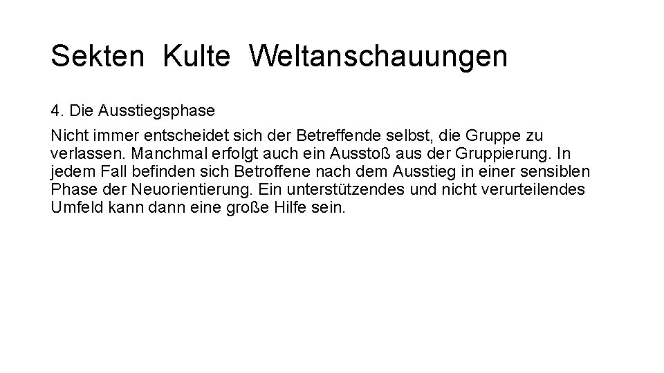 Sekten Kulte Weltanschauungen 4. Die Ausstiegsphase Nicht immer entscheidet sich der Betreffende selbst, die