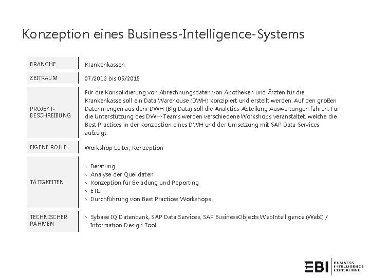 Konzeption eines Business-Intelligence-Systems BRANCHE Krankenkassen ZEITRAUM 07/2013 bis 05/2015 PROJEKTBESCHREIBUNG Für die Konsolidierung von