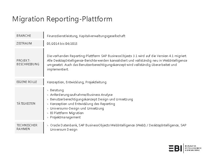 Migration Reporting-Plattform BRANCHE Finanzdienstleistung, Kapitalverwaltungsgesellschaft ZEITRAUM 05/2014 bis 04/2015 PROJEKTBESCHREIBUNG Die vorhanden Reporting-Plattform SAP