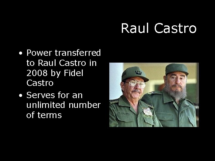 Raul Castro • Power transferred to Raul Castro in 2008 by Fidel Castro •