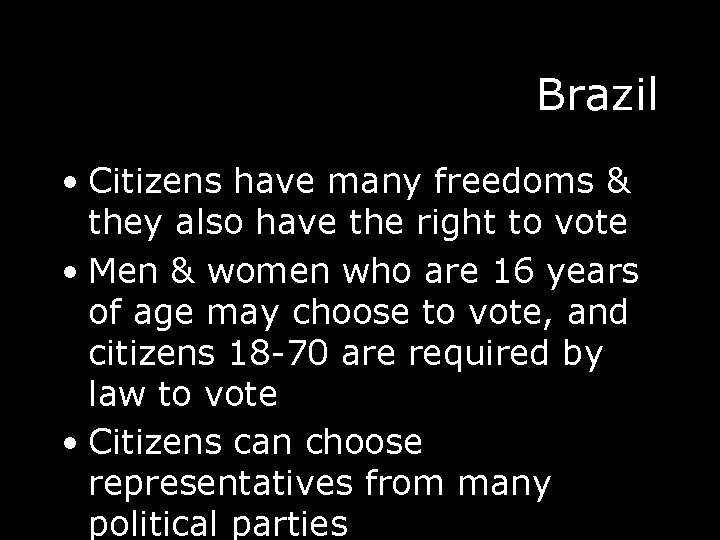 Brazil • Citizens have many freedoms & they also have the right to vote