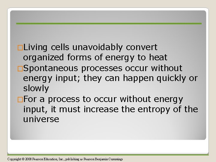 �Living cells unavoidably convert organized forms of energy to heat �Spontaneous processes occur without