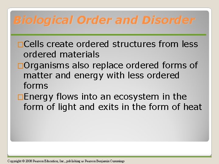 Biological Order and Disorder �Cells create ordered structures from less ordered materials �Organisms also