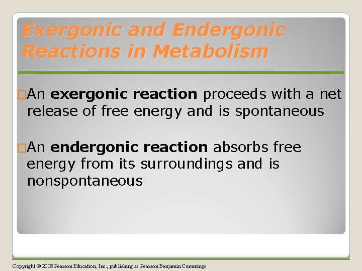 Exergonic and Endergonic Reactions in Metabolism �An exergonic reaction proceeds with a net release