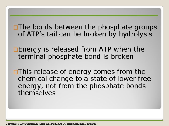 �The bonds between the phosphate groups of ATP’s tail can be broken by hydrolysis