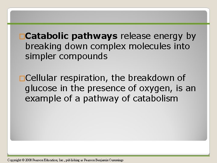 �Catabolic pathways release energy by breaking down complex molecules into simpler compounds �Cellular respiration,