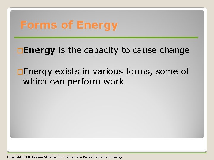 Forms of Energy �Energy is the capacity to cause change �Energy exists in various