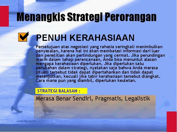 Menangkis Strategi Perorangan PENUH KERAHASIAAN Persetujuan atas negosiasi yang rahasia seringkali menimbulkan penyesalan, karena