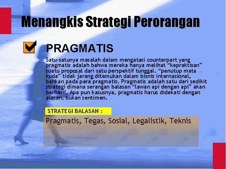 Menangkis Strategi Perorangan PRAGMATIS Satu-satunya masalah dalam mengatasi counterpart yang pragmatis adalah bahwa mereka