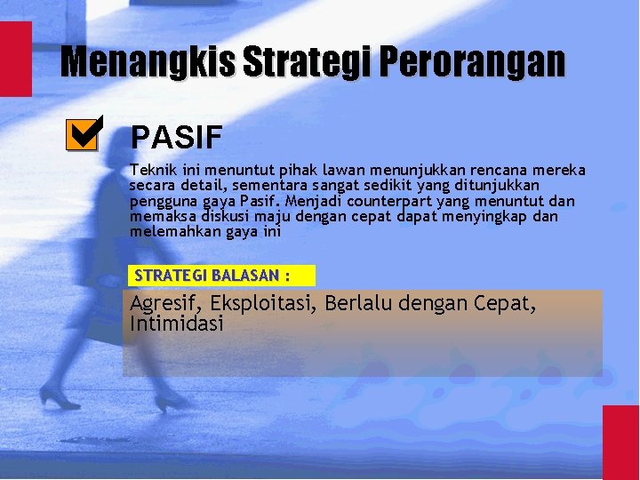 Menangkis Strategi Perorangan PASIF Teknik ini menuntut pihak lawan menunjukkan rencana mereka secara detail,