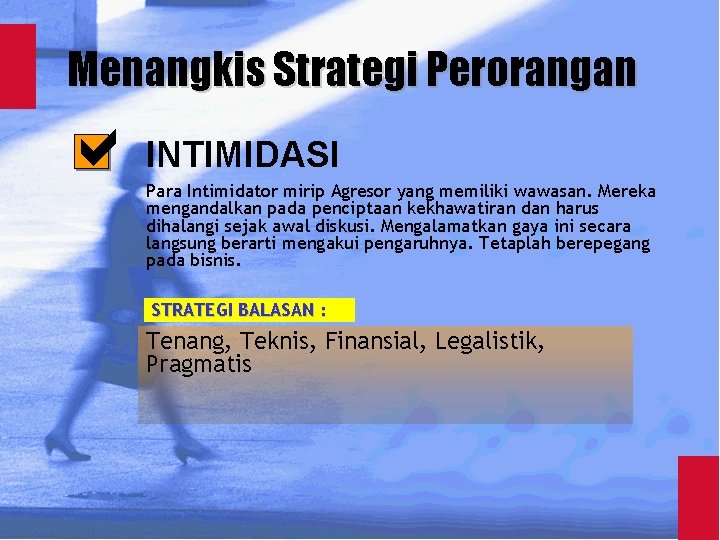 Menangkis Strategi Perorangan INTIMIDASI Para Intimidator mirip Agresor yang memiliki wawasan. Mereka mengandalkan pada