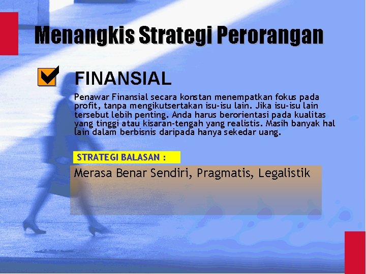 Menangkis Strategi Perorangan FINANSIAL Penawar Finansial secara konstan menempatkan fokus pada profit, tanpa mengikutsertakan