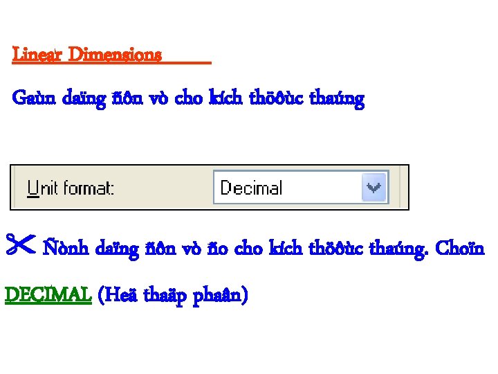 Linear Dimensions Gaùn daïng ñôn vò cho kích thöôùc thaúng Ñònh daïng ñôn vò