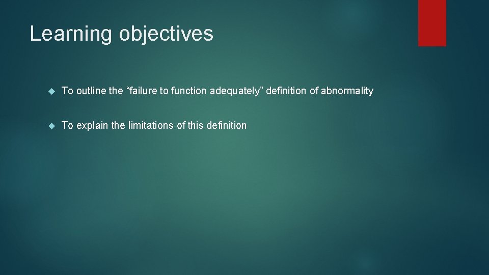 Learning objectives To outline the “failure to function adequately” definition of abnormality To explain
