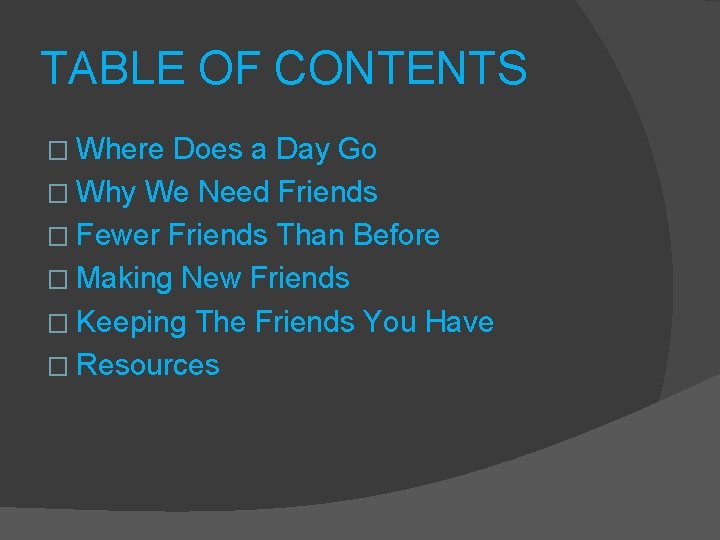 TABLE OF CONTENTS � Where Does a Day Go � Why We Need Friends