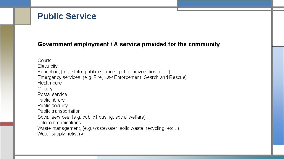 Public Service Government employment / A service provided for the community Courts Electricity Education,