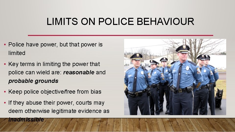 LIMITS ON POLICE BEHAVIOUR • Police have power, but that power is limited •