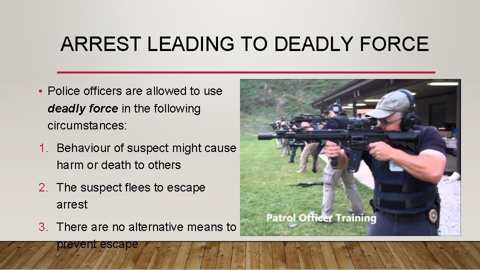 ARREST LEADING TO DEADLY FORCE • Police officers are allowed to use deadly force
