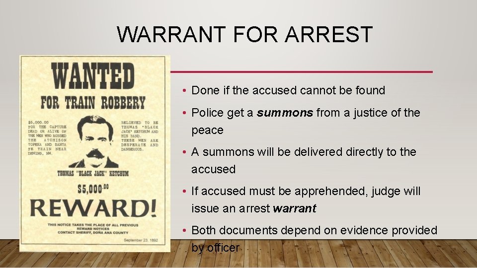 WARRANT FOR ARREST • Done if the accused cannot be found • Police get