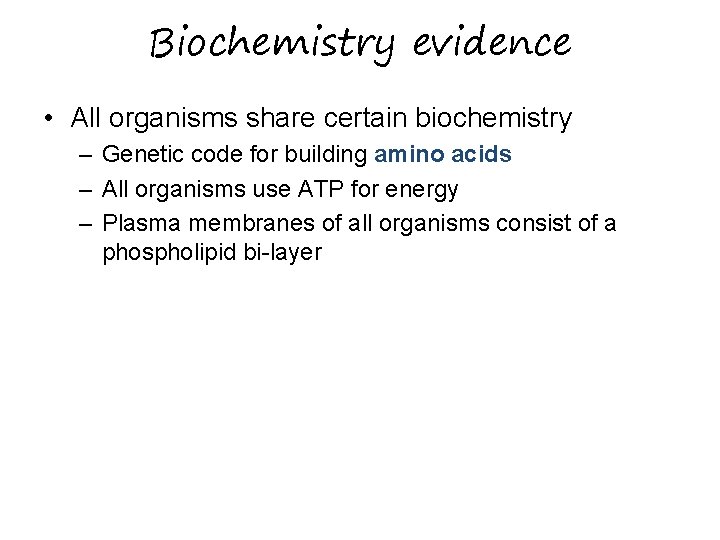 Biochemistry evidence • All organisms share certain biochemistry – Genetic code for building amino