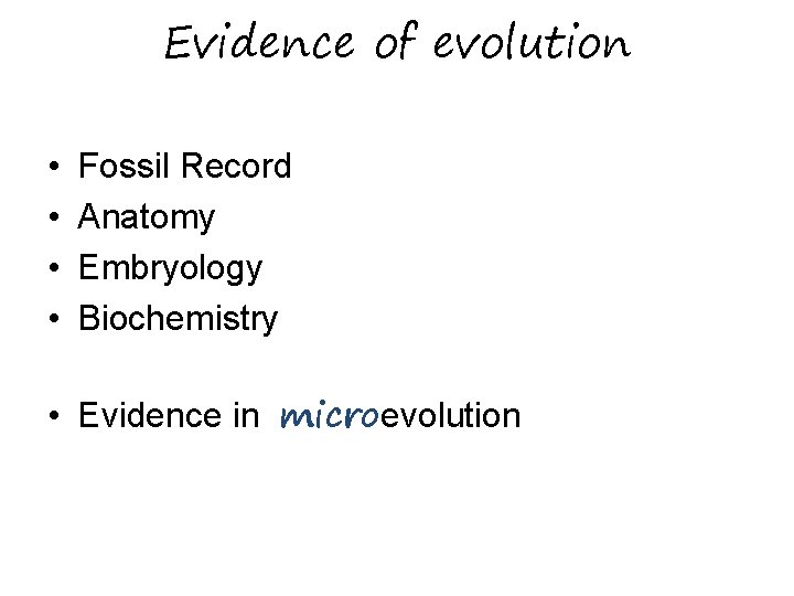 Evidence of evolution • • Fossil Record Anatomy Embryology Biochemistry • Evidence in microevolution