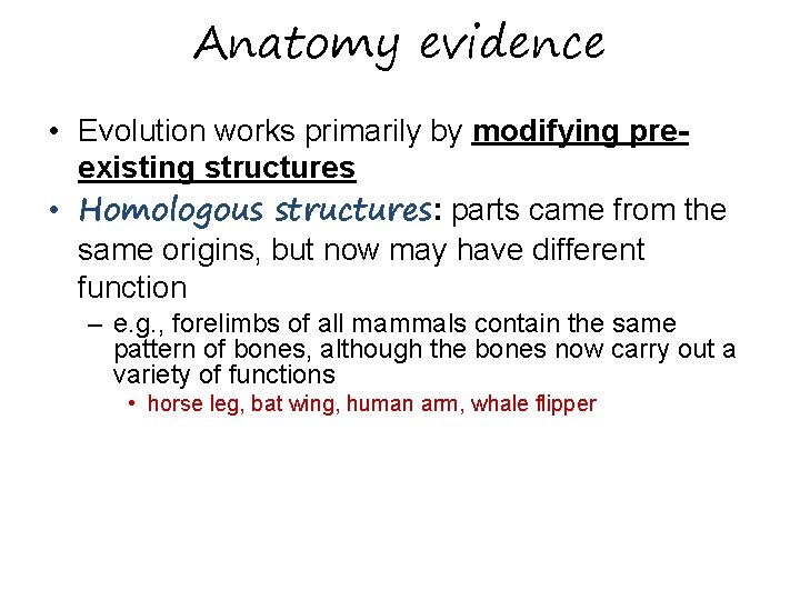 Anatomy evidence • Evolution works primarily by modifying preexisting structures • Homologous structures: parts
