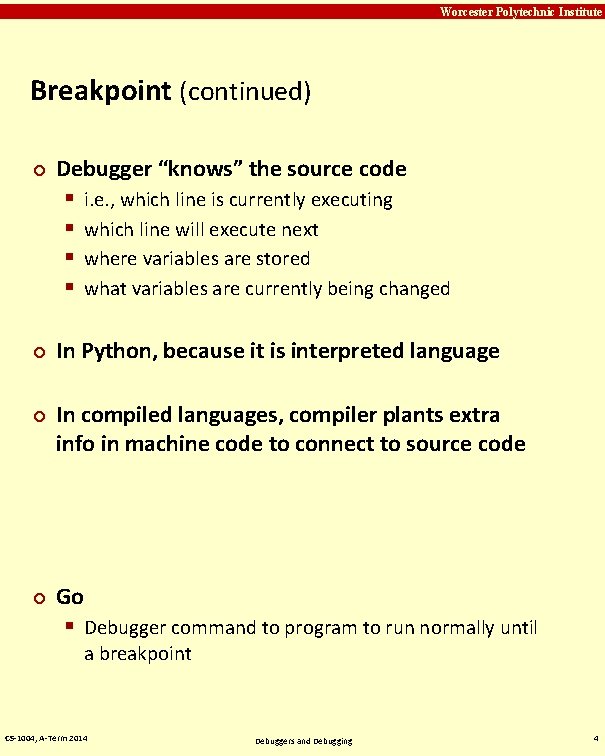 Carnegie Mellon Worcester Polytechnic Institute Breakpoint (continued) ¢ ¢ Debugger “knows” the source code