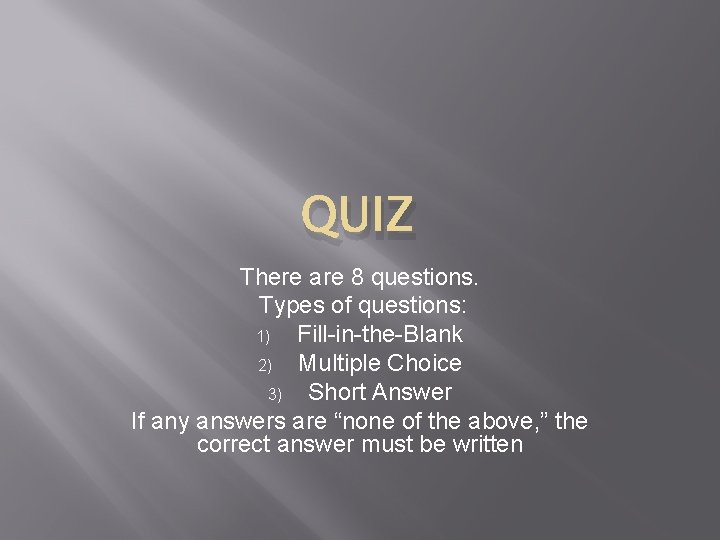 QUIZ There are 8 questions. Types of questions: 1) Fill-in-the-Blank 2) Multiple Choice 3)