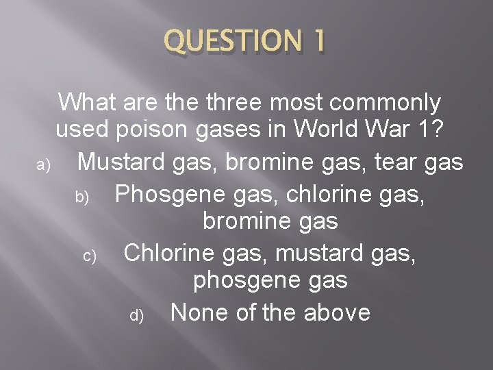 QUESTION 1 What are three most commonly used poison gases in World War 1?